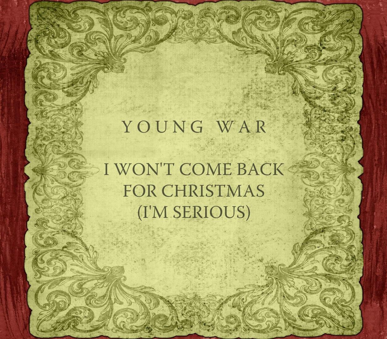 Young War "I Won't Come Back For Christmas (I'm Serious)"